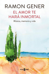 El amor te hará inmortal. Música, memoria y vida precio