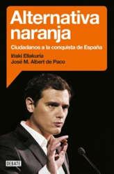 Alternativa naranja. Ciudadanos a la conquista de España precio