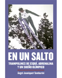 En un salto. Trampolines de esquí, adrenalina y un sueño olímpico en oferta