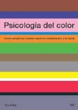 Psicología del color. Cómo actuan los colores sobre los sentimientos y la razón