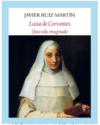 Luisa de Cervantes. Una vida imaginada