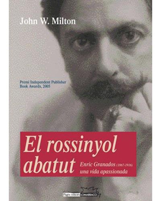 El rossinyol abatut. Enric Granados (1867-1916), una vida apassionada