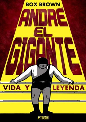 Andre el gigante. Vida y leyenda