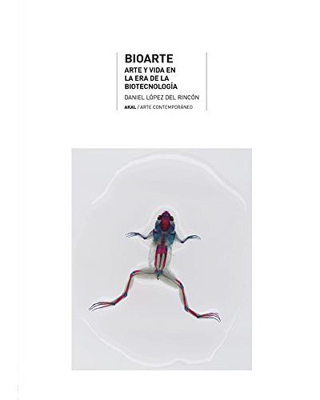 Bioarte. Arte y vida en la era de la biotecnología