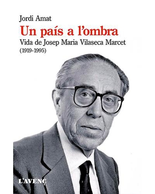 Un país a l'ombra. Vida de Josep Maria Vilaseca Marcet, 1919-1995