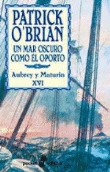 Aubrey y Maturin XVI. Un mar oscuro como el Oporto