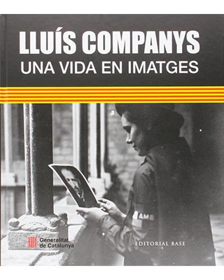 Lluis Companys. Una Vida En Imatges