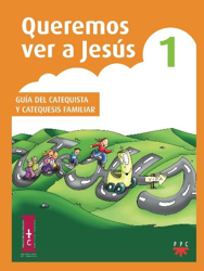 Queremos ver a Jesús 1. Guía del catequista y catequesis familiar en oferta