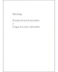 Rémy Zuagg. El museo de arte de mis sueños o el lugar de la obra y del hombre en oferta