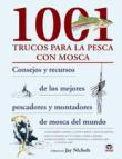 1001 Trucos para la Pesca con Mosca: Consejos y Recursos de los mejores Pescadores y Montadores de Mosca del Mundo precio