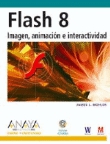 Flash 8. Imagen, animación e interactividad + CDROM