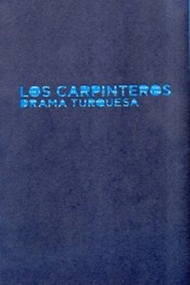 Los carpinteros. Drama turquesa