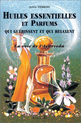 Huiles essentielles et parfums qui guérissent et qui relaxent