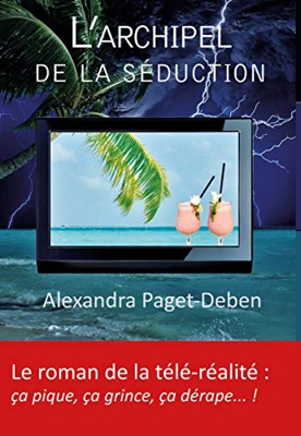 L'Archipel de la Seduction - le Roman de la Télé Realite: le roman de la télé réalité