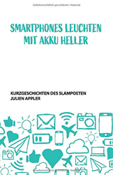 Smartphones leuchten mit Akku heller: Kurzgeschichten des Slampoeten Julien Appler precio