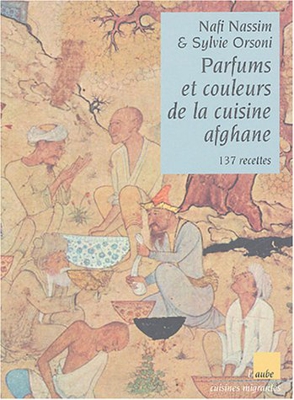 Parfums et couleurs de la cuisine afghane : 137 recettes