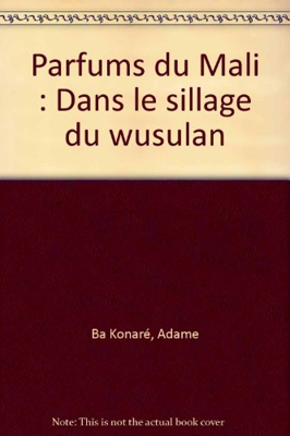 Parfums du Mali : Dans le sillage du wusulan