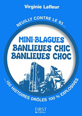 Mini-blagues banlieues chics, banlieues chocs : Neuilly contre le 93, 150 histoires drôles 100% explosives