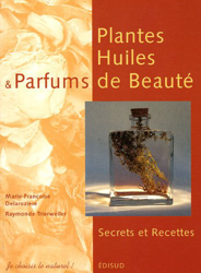 Plantes, Huiles et Parfums de Beauté : Secrets et Recettes en oferta