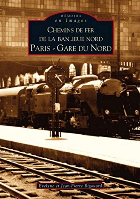 Chemins de fer de la banlieue nord - Paris Gare du Nord (Mémoire en Images)