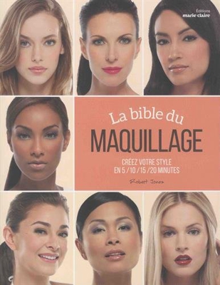 La bible du maquillage : Créez votre style en 5/10/15/20 minutes