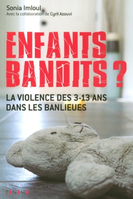 Enfants bandits ? : La violence des 3-13 ans dans les banlieues