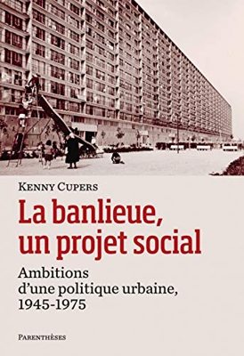 La banlieue, un projet social : Ambitions d?une politique urbaine, 1945-1975 (ARCHITECTURE)