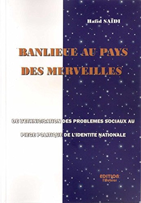 Banlieue au pays des merveilles - de l'ethnicisation des problèmes sociaux au piège politique de l'identité nationale