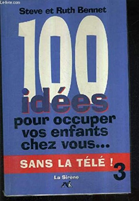 100 idées pour occuper vos enfants. sans la télé Tome 1 : 100 idées pour occuper vos enfants chez vous, sans la télé (Sirène Guides)