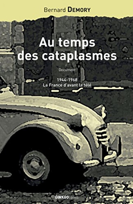 Au temps des cataplasmes : 1944-1968, la France d'avant la télé